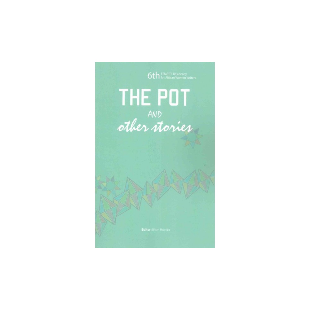 Pot and Other Stories : Stories of the 6th Femrite Residency for African Women Writers (Paperback)