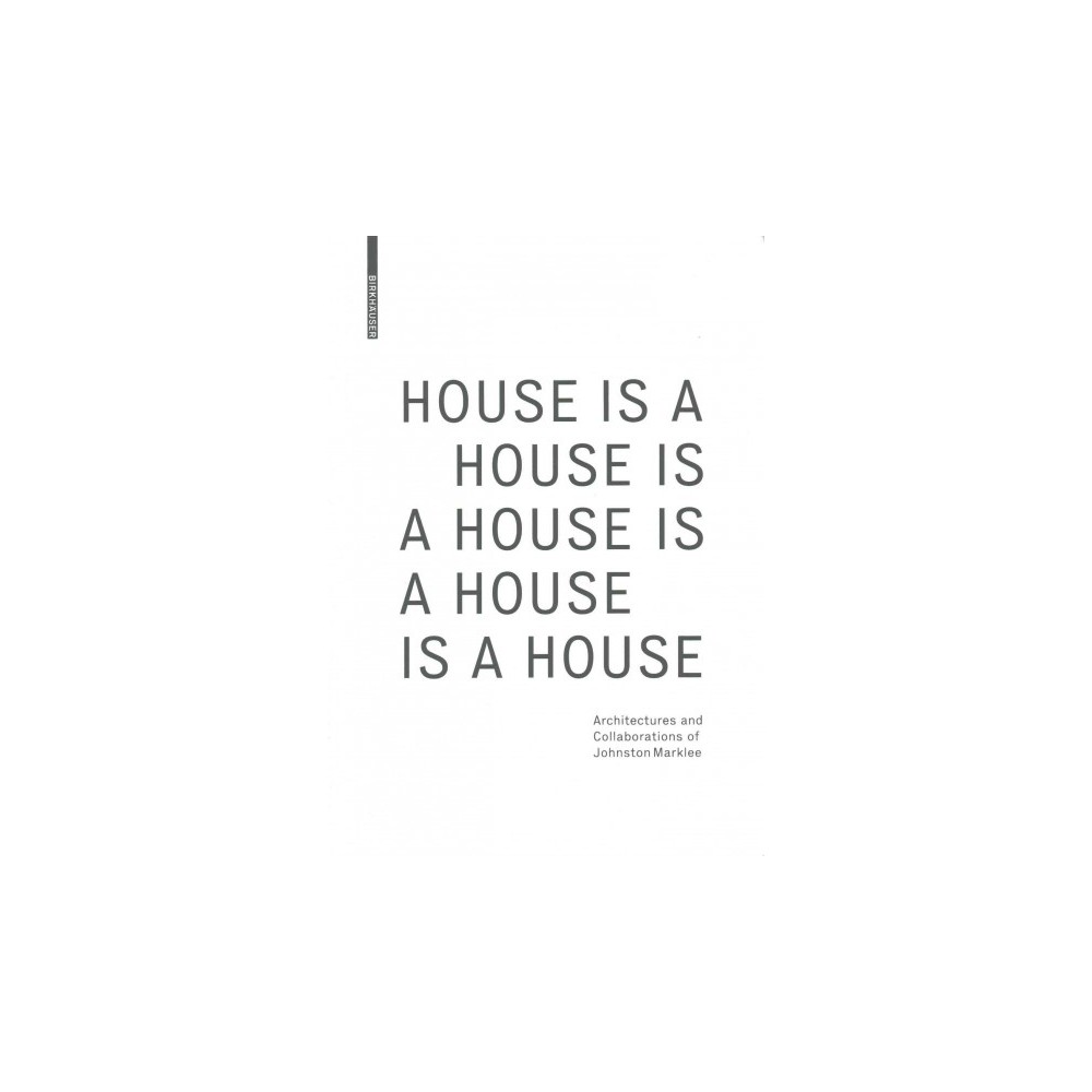 House Is a House Is a House Is a House Is a House : Architectures and Collaborations of Johnston Marklee