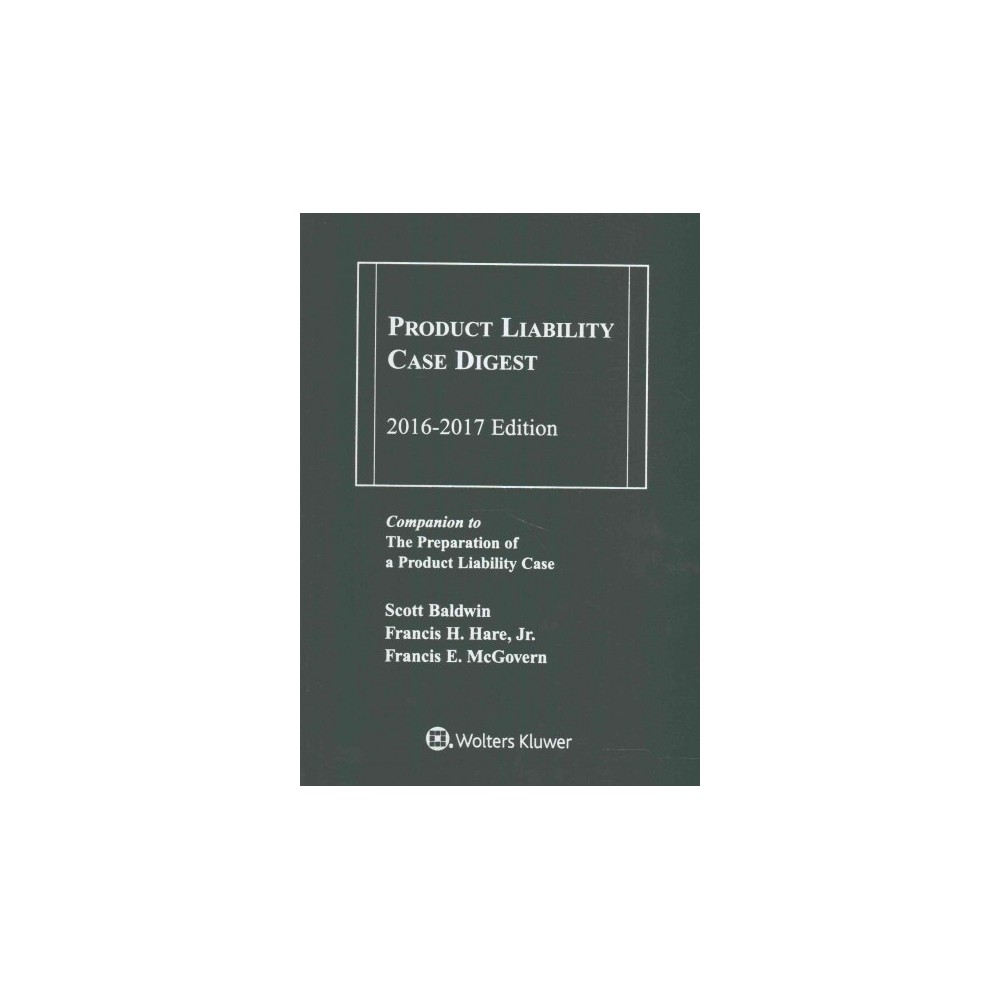 Product Liability Case Digest 2016-2017 : Companion Volume to the Preparation of a Product Liability