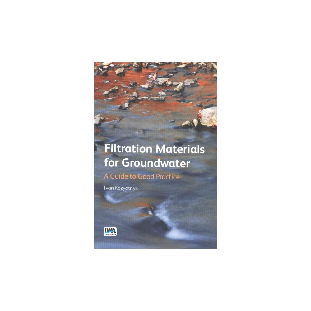 Filtration Materials for Groundwater : A Guide to Good Practice (Paperback) (Ivan Kozyatnyk)