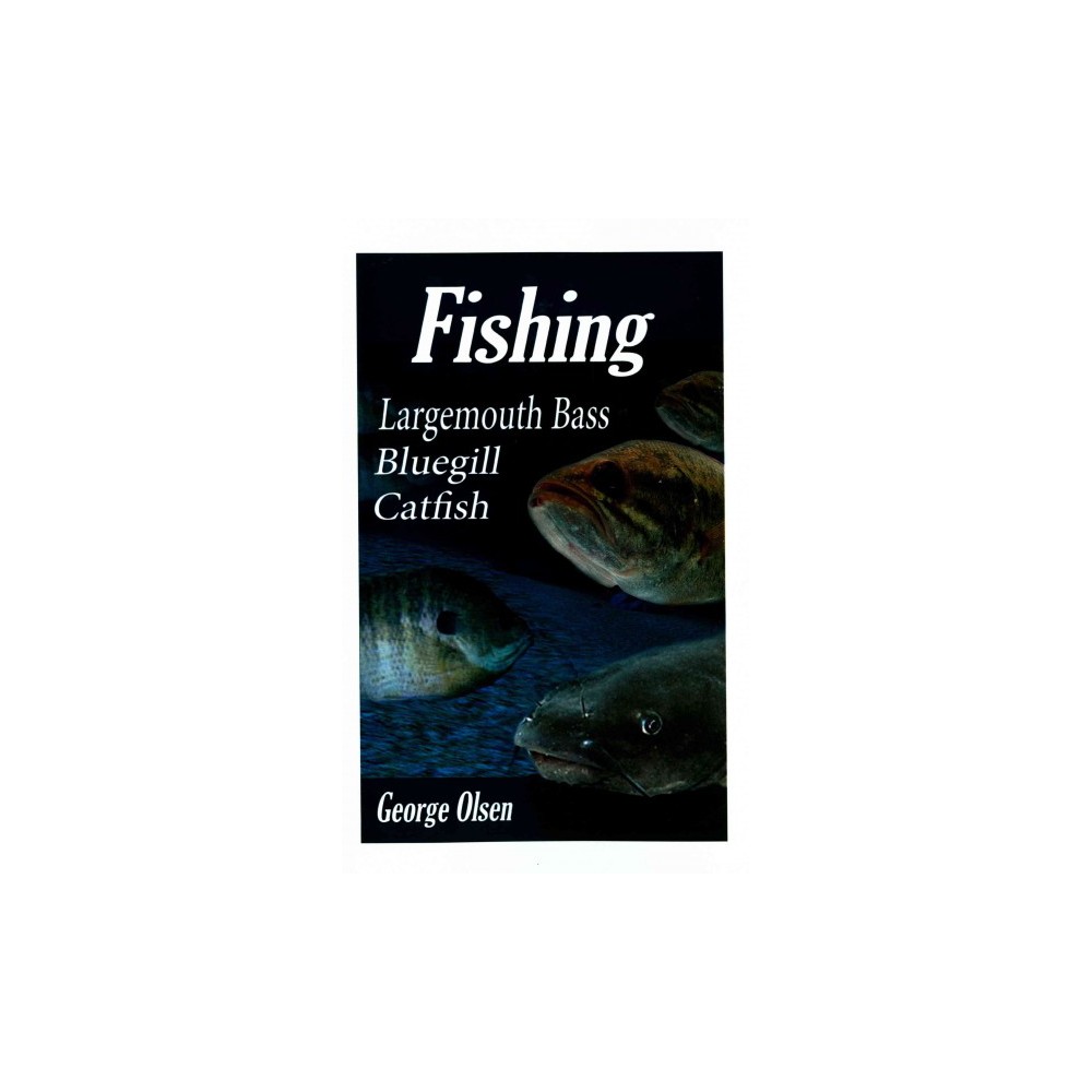 Fishing : Largemouth Bass, Bluegill, Catfish (Paperback) (George Olsen)
