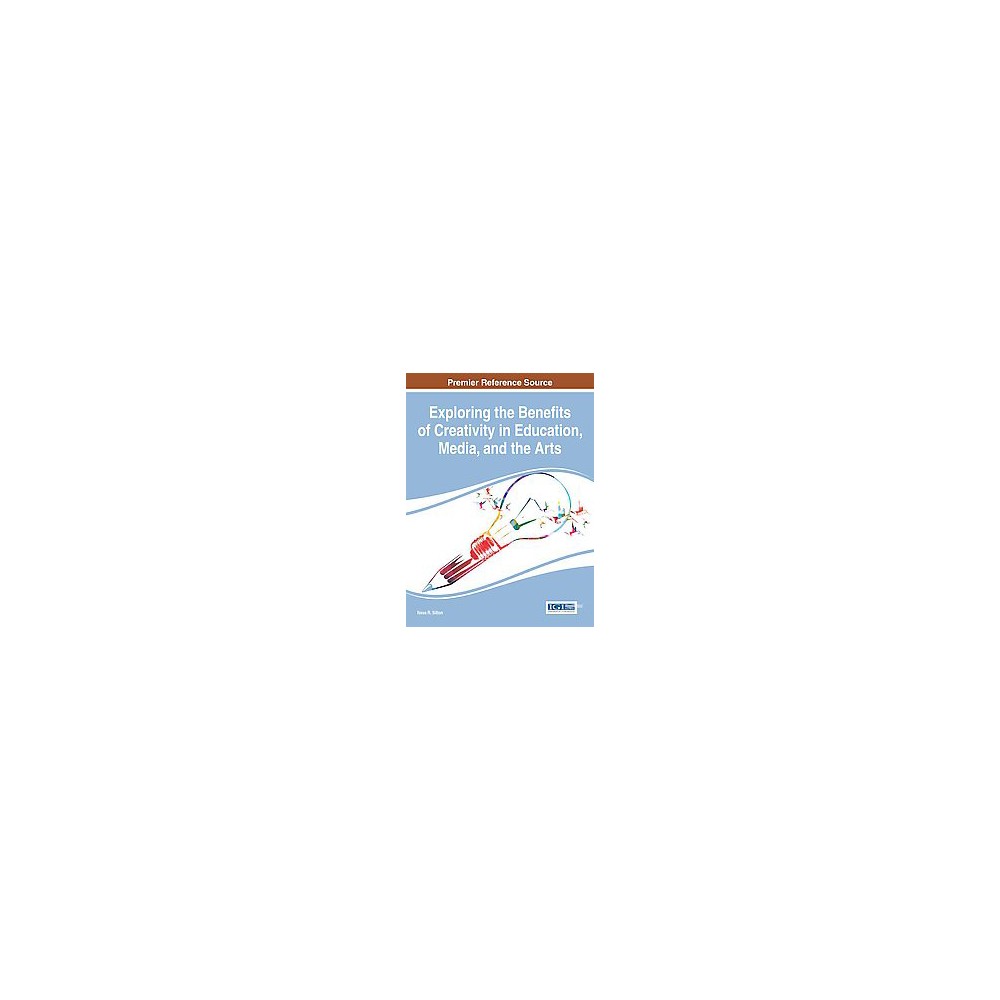 Exploring the Benefits of Creativity in Education, Media, and the Arts (Hardcover)