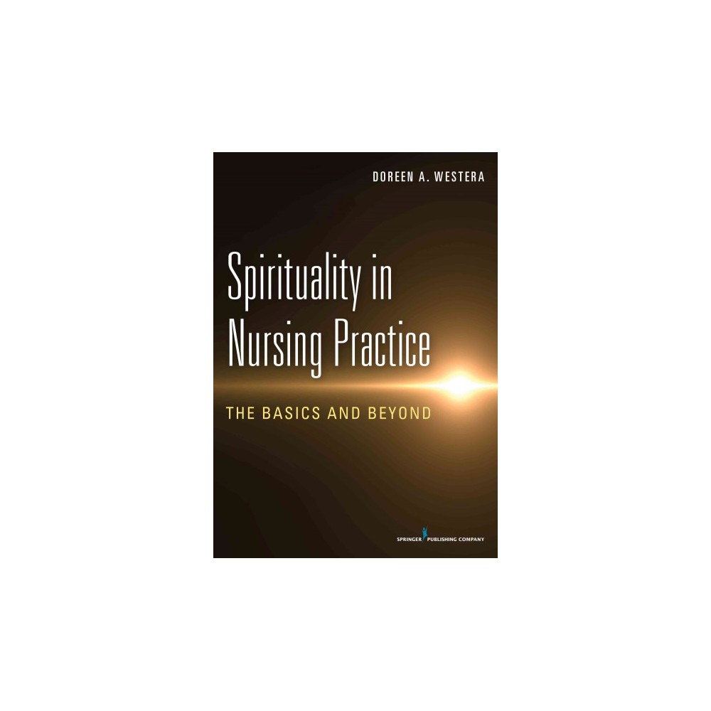 Spirituality in Nursing Practice : The Basics and Beyond (Paperback) (R.N. Doreen A. Westera)