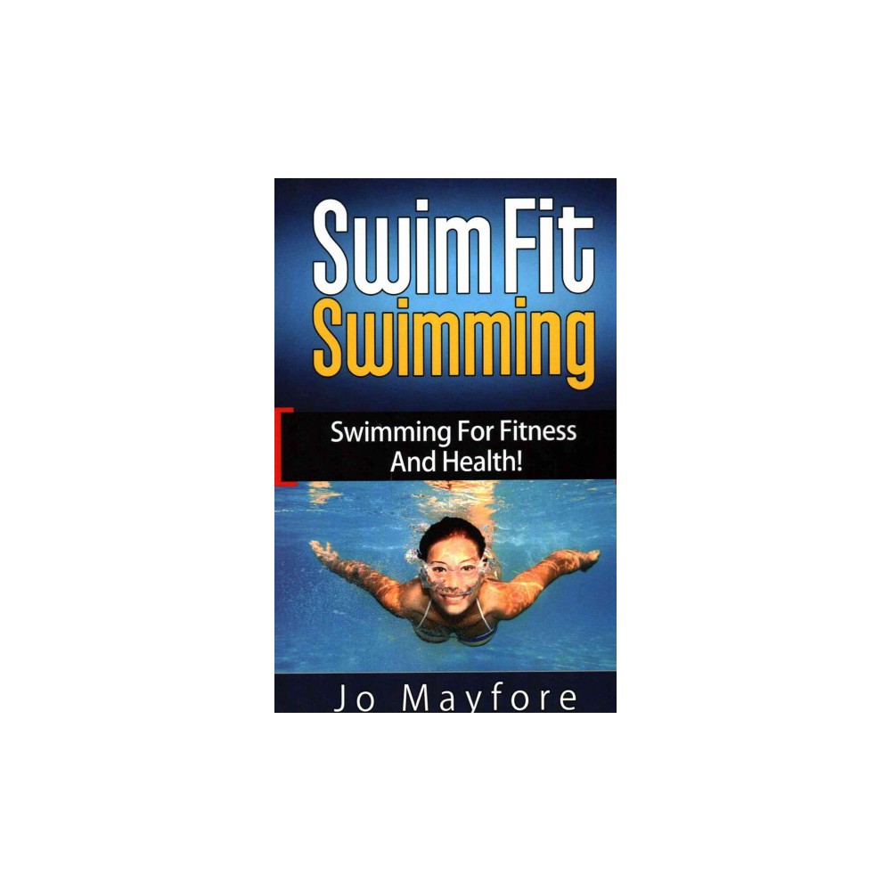 Swim Fit Swimming : Swimming for Fitness and Health! (Paperback) (Jo Mayfore)