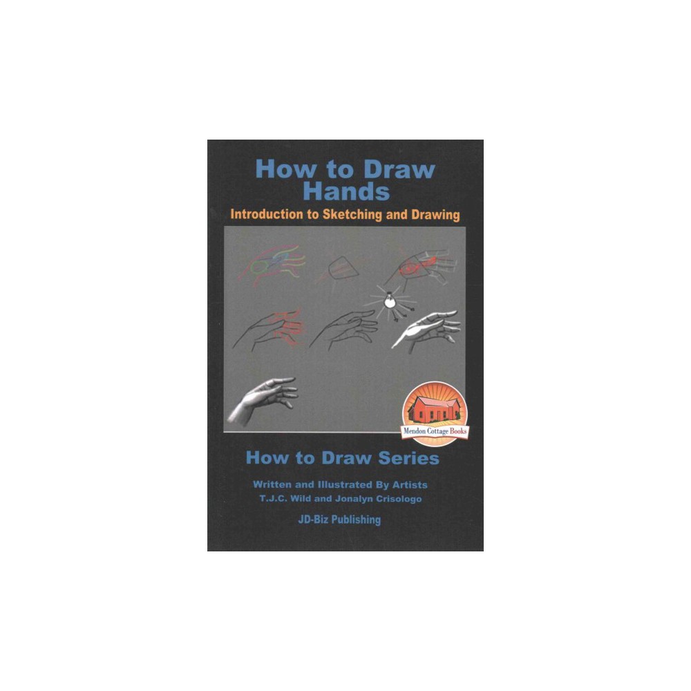 How to Draw Hands : Introduction to Sketching and Drawing (Paperback) (T. J. C. Wild)