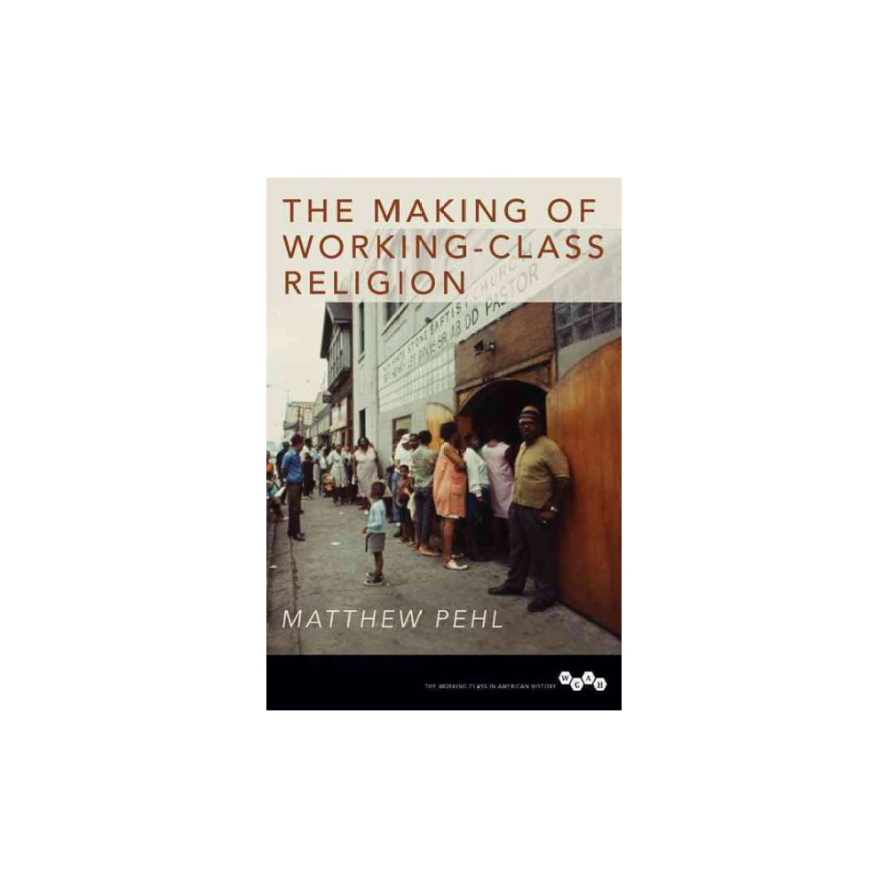 Making of Working-Class Religion (Hardcover) (Matthew Pehl)