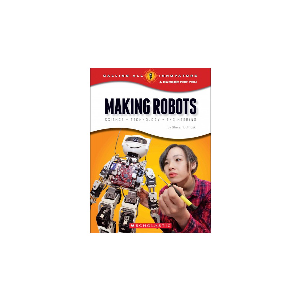 Making Robots : Science - Technology - Engineering (Library) (Steven Otfinoski)