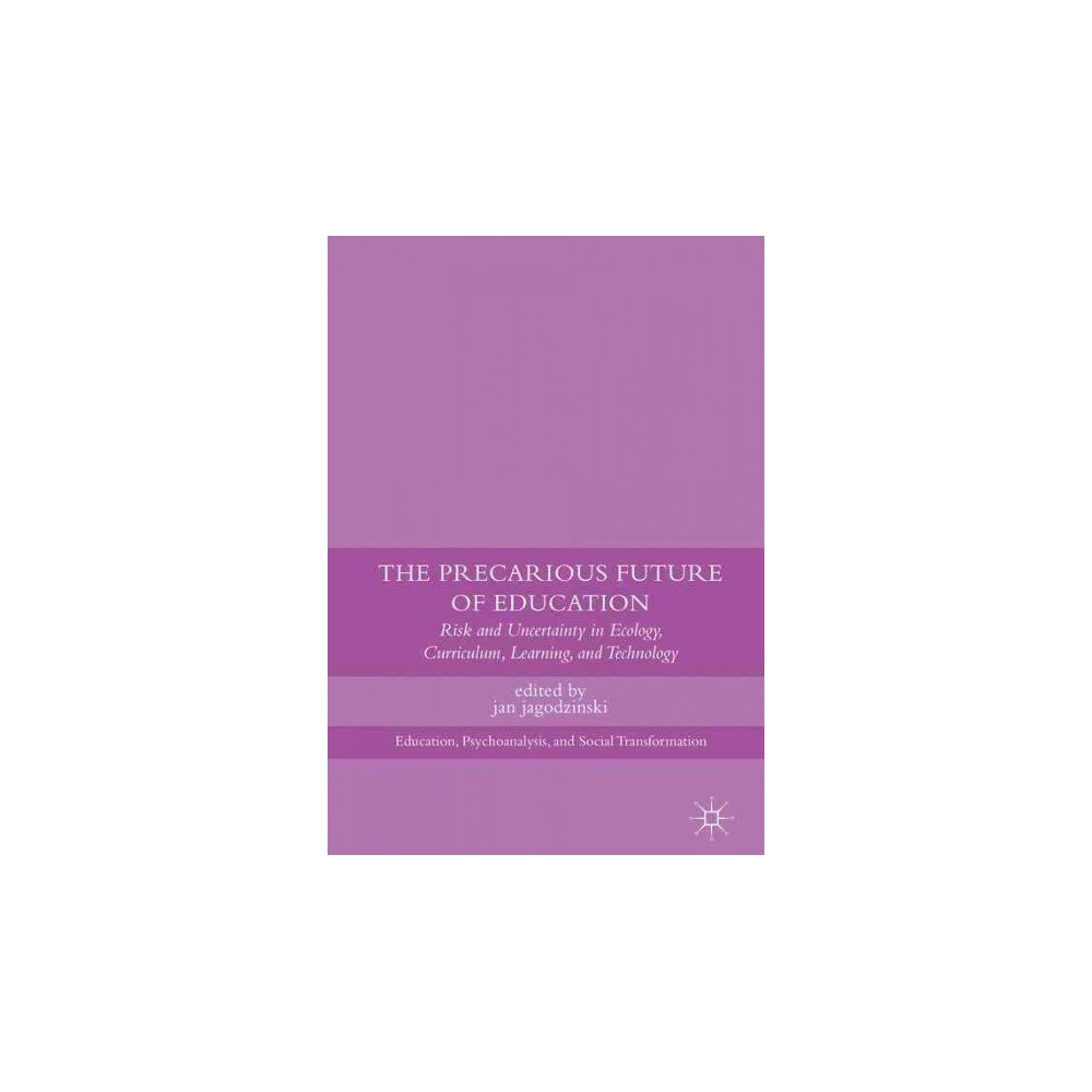 Precarious Future of Education : Risk and Uncertainty in Ecology, Curriculum, Learning, and Technology
