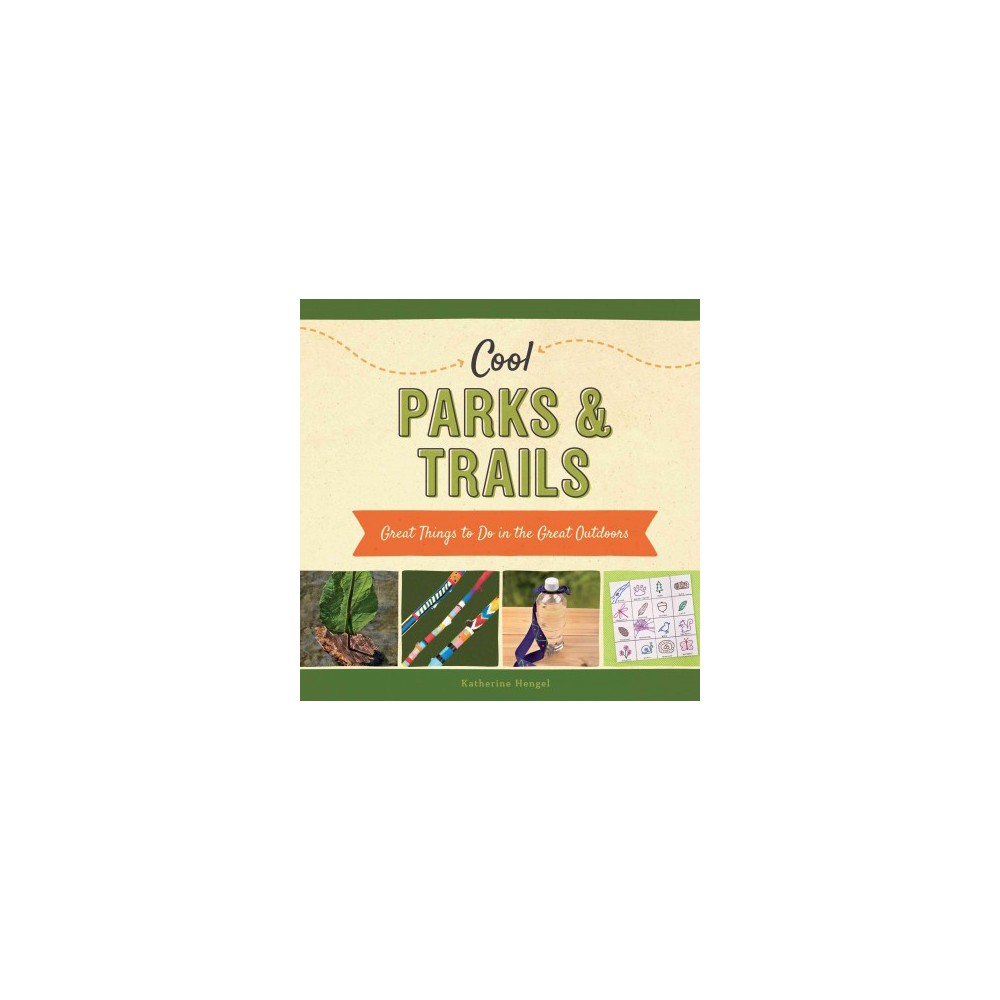Cool Parks & Trails: Great Things to Do in the Great Outdoors : Great Things to Do in the Great Outdoors
