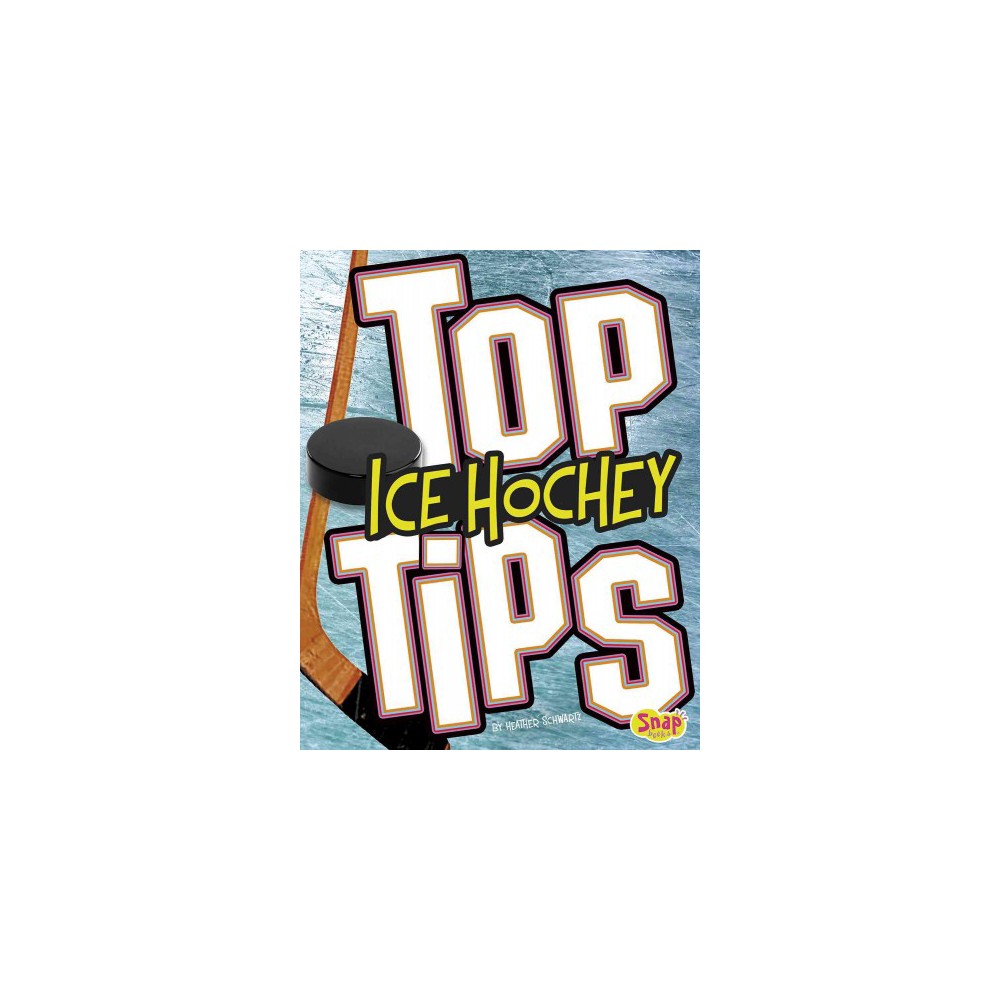 Top Ice Hockey Tips (Library) (Heather E. Schwartz)
