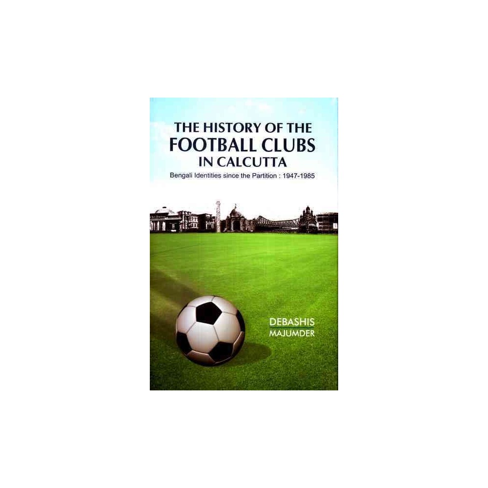 History of the Football Clubs in Calcutta (Hardcover) (Debashis Majumder)