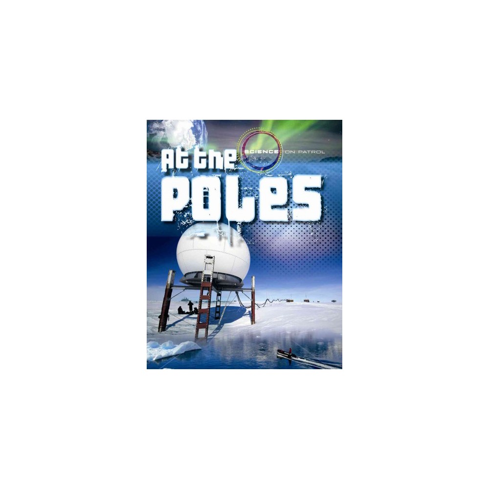 At the Poles (Vol 1) (Library) (Louise Spilsbury)