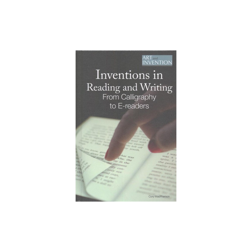 Inventions in Reading and Writing : From Calligraphy to Kindles (Vol 5) (Library) (Cory Macpherson)