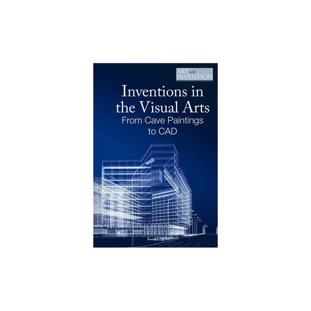 Inventions in the Visual Arts : From Cave Paintings to Cad (Vol 6) (Library) (Cory Macpherson)