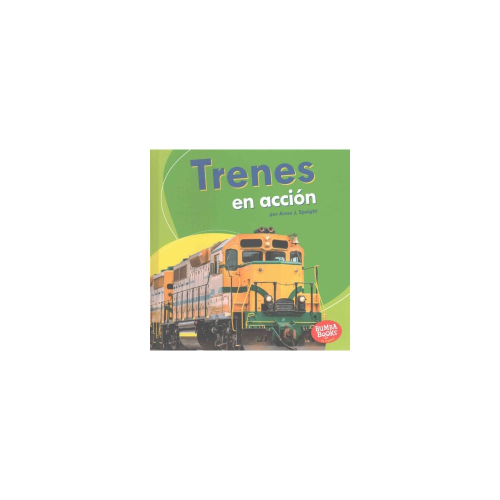 Trenes en acciÃ³n/ Trains on the Go (Library) (Anne J. Spaight)