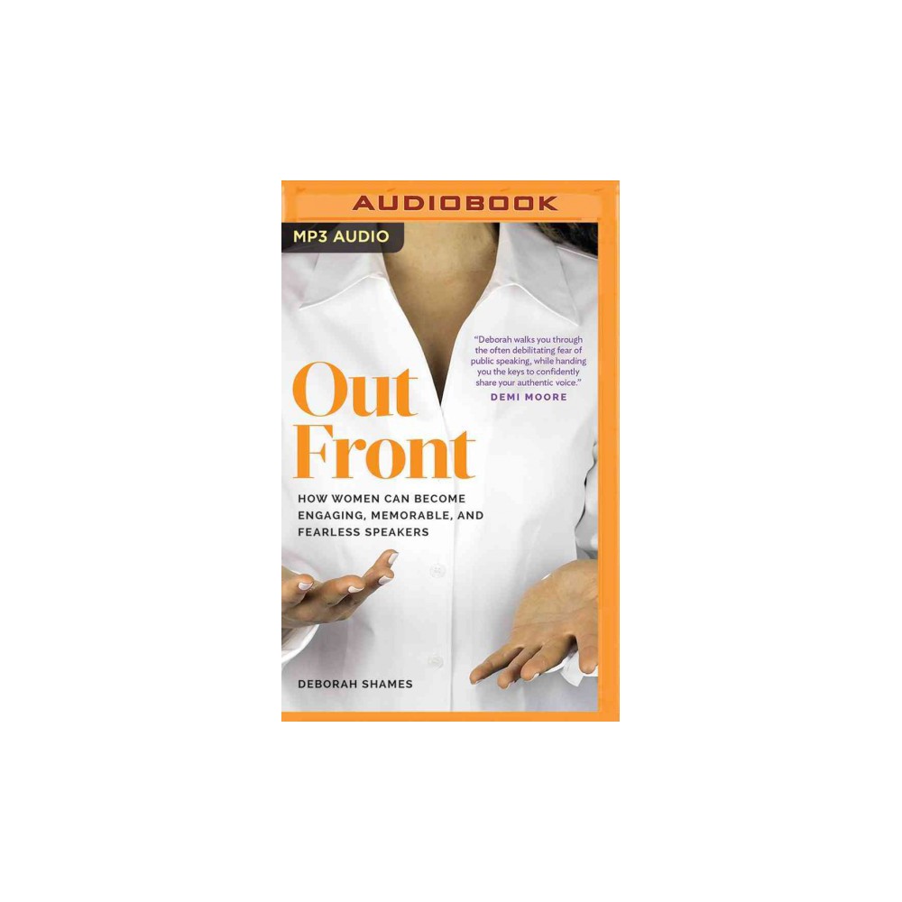 Out Front : How Women Can Become Engaging, Memorable, and Fearless Speakers (MP3-CD) (Deborah Shames)