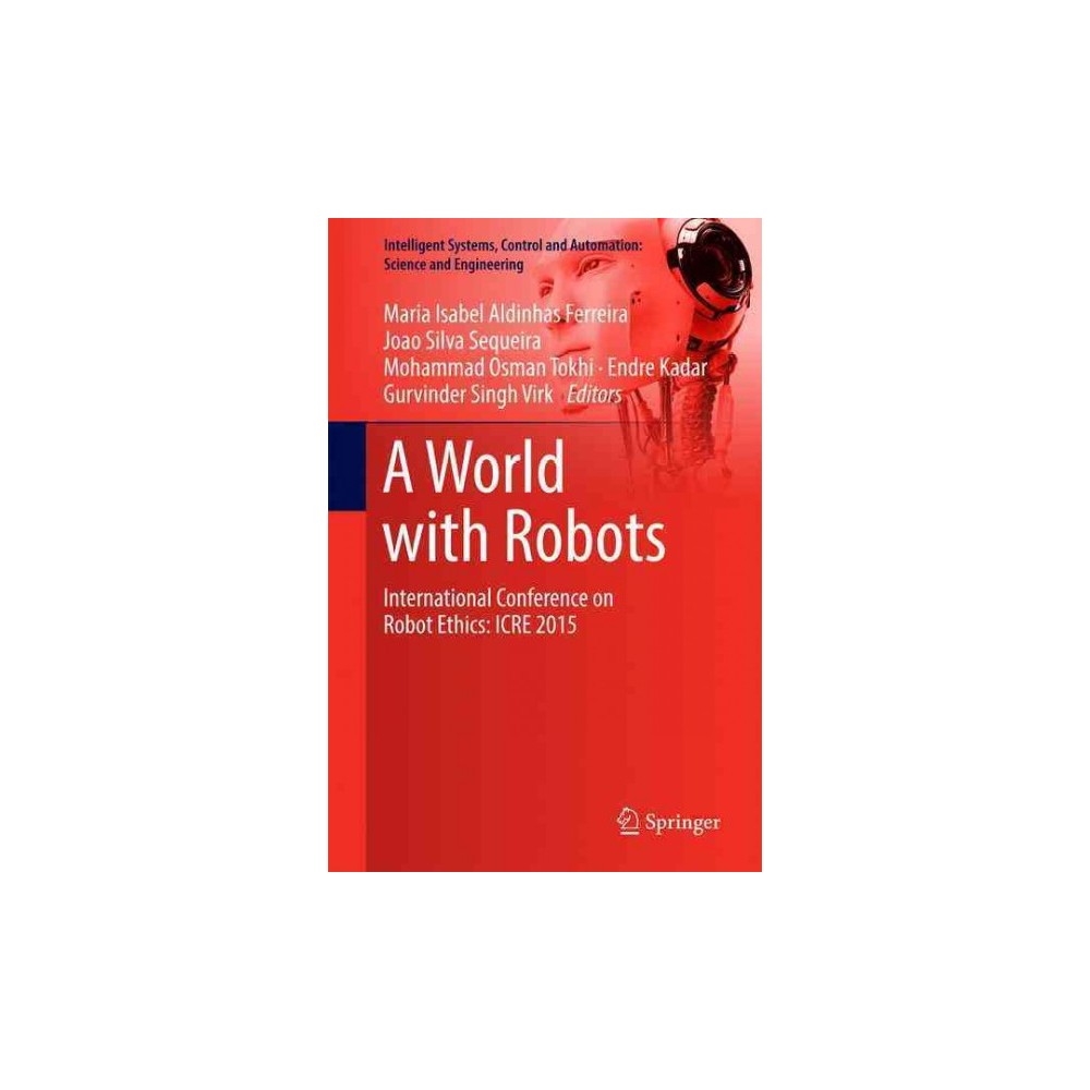 World With Robots : International Conference on Robot Ethics - Icre 2015 (Hardcover)