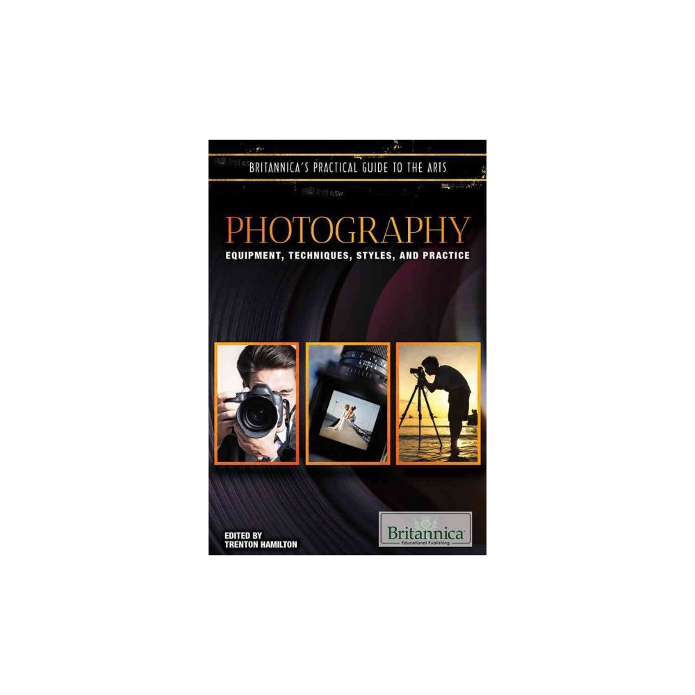 Photography : Equipment, Techniques, Styles, and Practice (Vol 0) (Library)