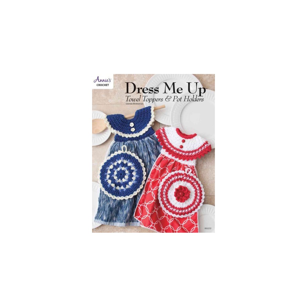 Dress Me Up Towel Toppers & Pot Holders (Paperback)