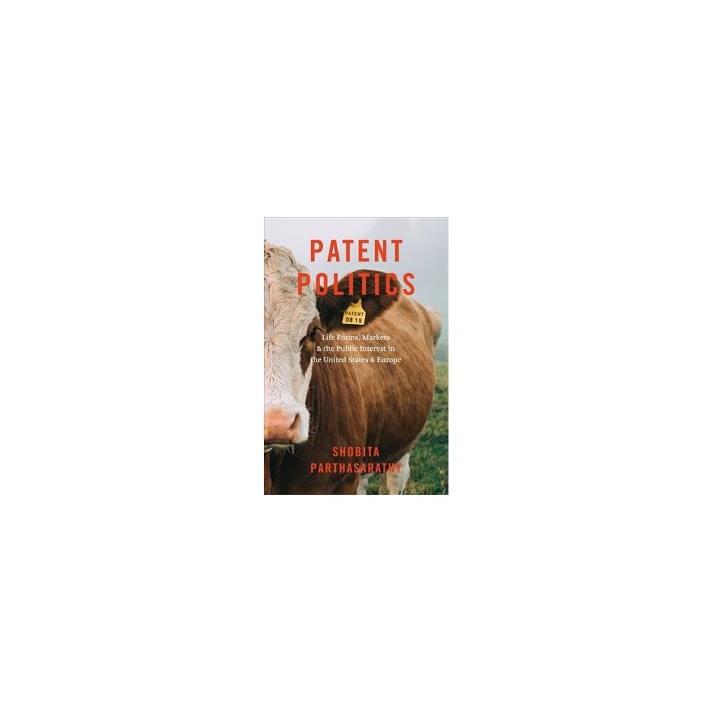 Patent Politics : Life Forms, Markets, and the Public Interest in the United States and Europe