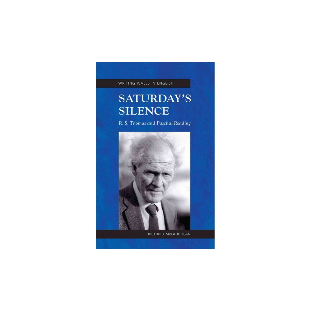Saturdays Silence : R. S. Thomas and Paschal Reading, Writing Wales in English (Hardcover) (Richard