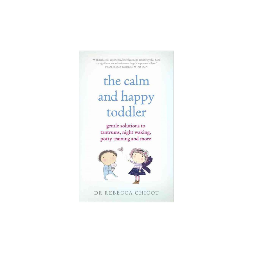 Calm and Happy Toddler : Gentle Solutions to Tantrums, Night Waking, Potty Training and More (Paperback)
