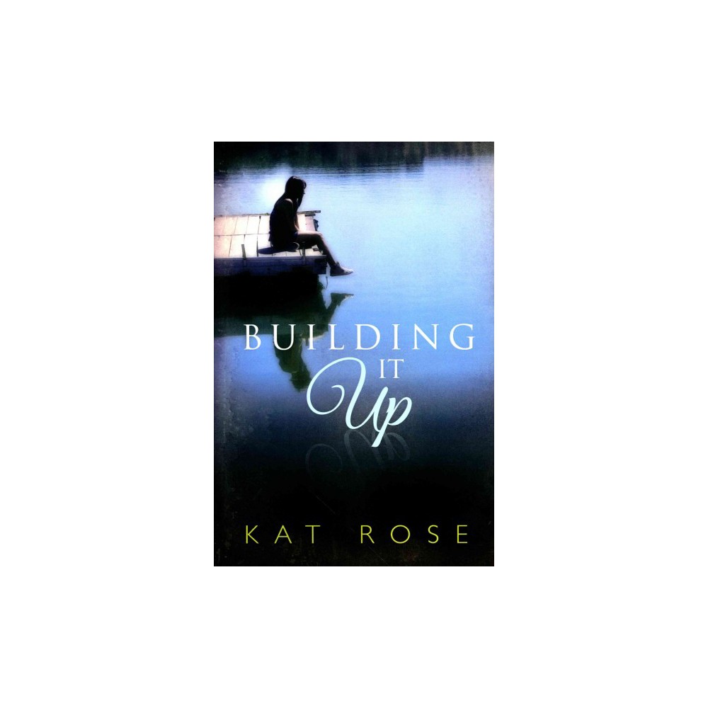 Building It Up (Paperback) (Kat Rose)