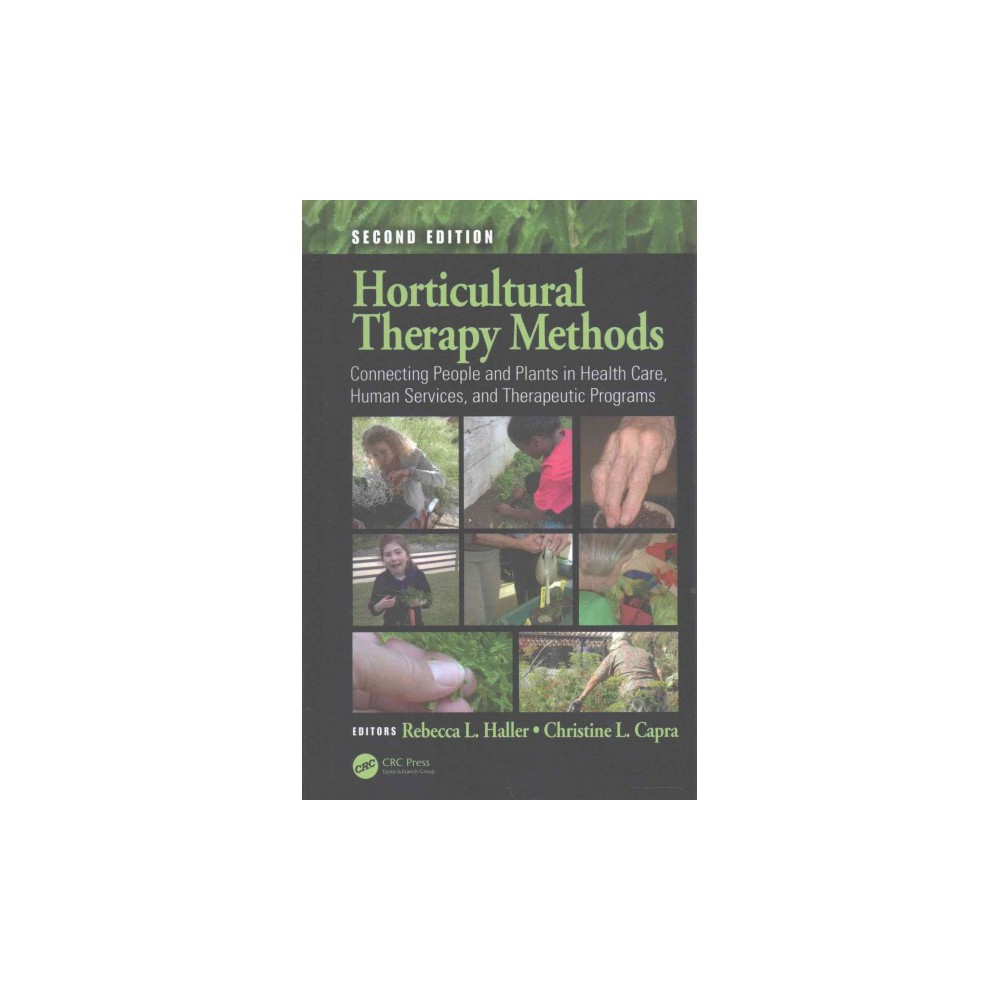 Horticultural Therapy Methods : Connecting People and Plants in Health Care, Human Services, and