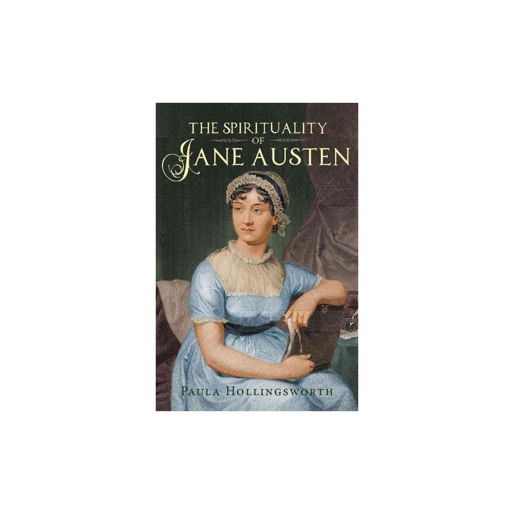 Spirituality of Jane Austen : Her Faith Through Her Life, Letters and Literature (Paperback) (Paula