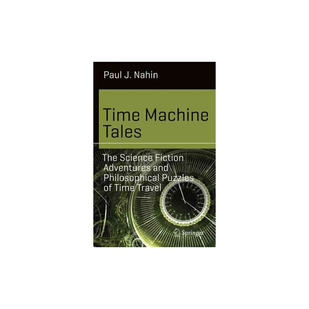 Time Machine Tales : The Science Fiction Adventures and Philosophical Puzzles of Time Travel (Paperback)