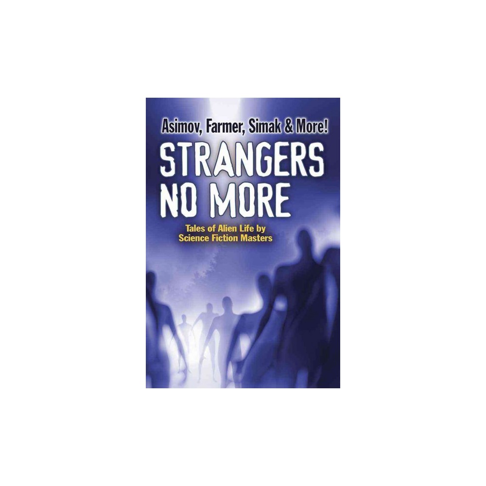 Strangers No More : Tales of Alien Life by Science Fiction Masters Isaac Asimov, Philip JosÃ©