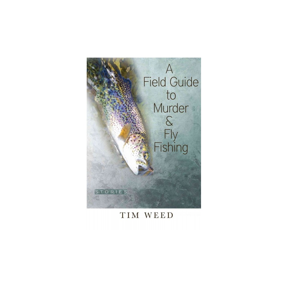 Field Guide to Murder & Fly Fishing : Stories (Hardcover) (Tim Weed)