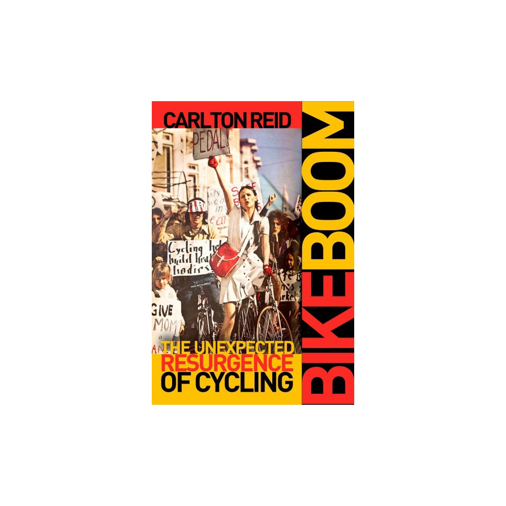 Bike Boom : The Unexpected Resurgence of Cycling (Hardcover) (Carlton Reid)