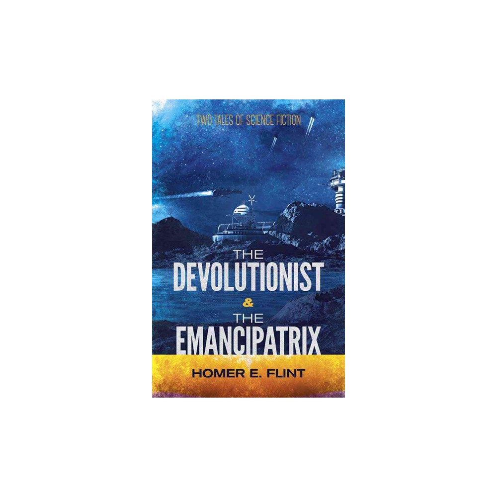 Devolutionist and the Emancipatrix : Two Tales of Science Fiction (Paperback) (Homer Eon Flint)