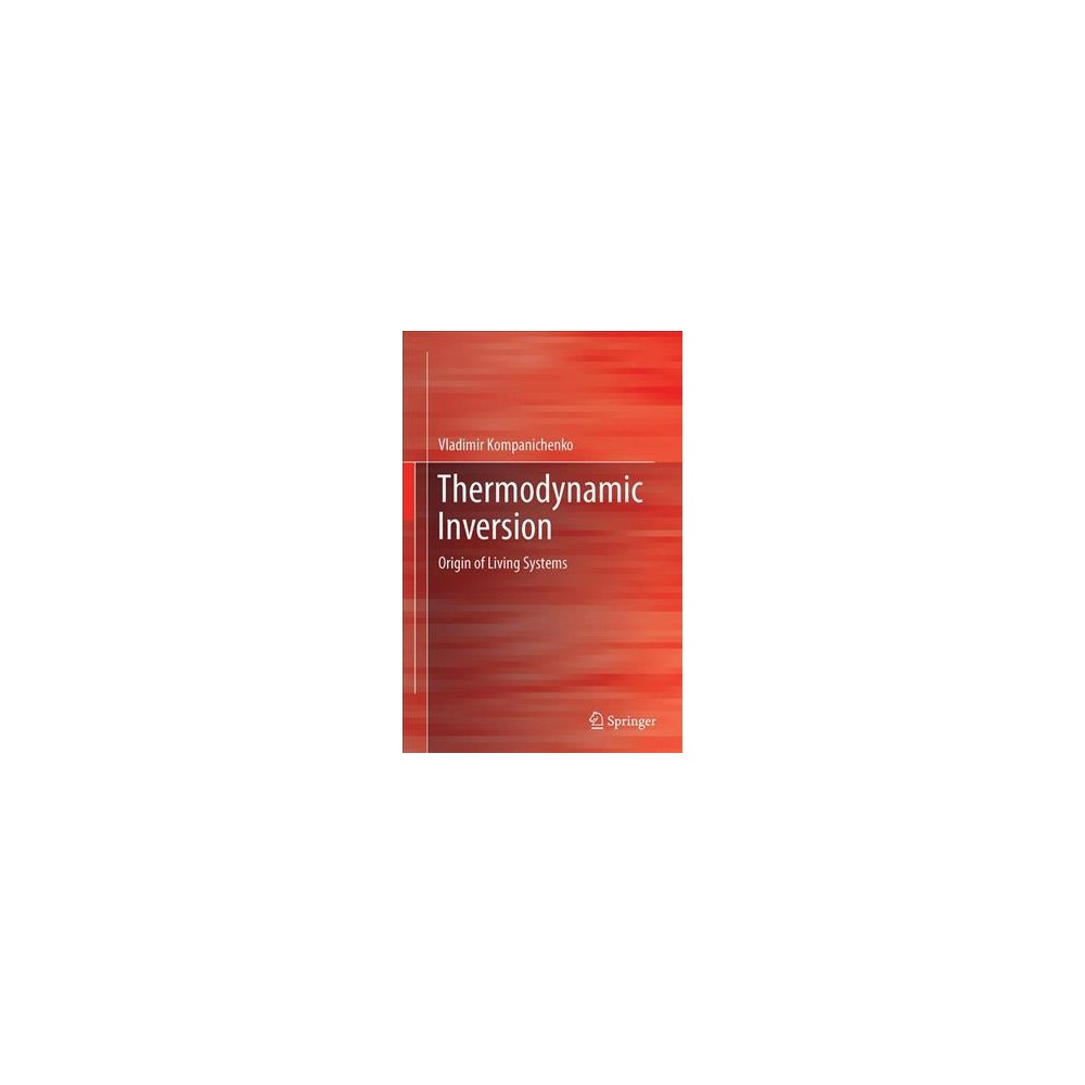 Thermodynamic Inversion : Origin of Living Systems (Hardcover) (Vladimir N. Kompanichenko)