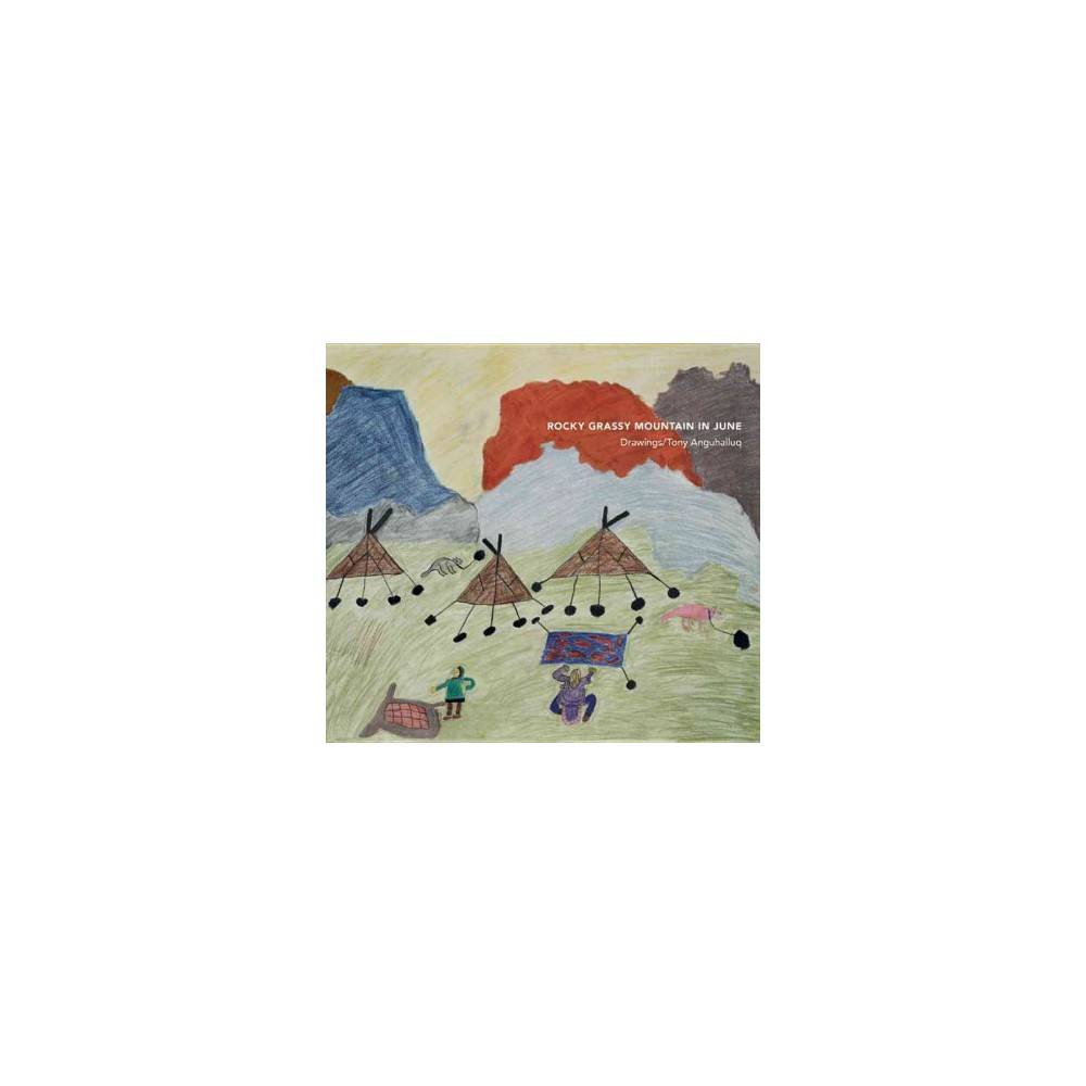 Rocky Grassy Mountain in June : Drawings/Tony Anguhalluq (Paperback) (Tony Anguhalluq & Robert Kardosh)