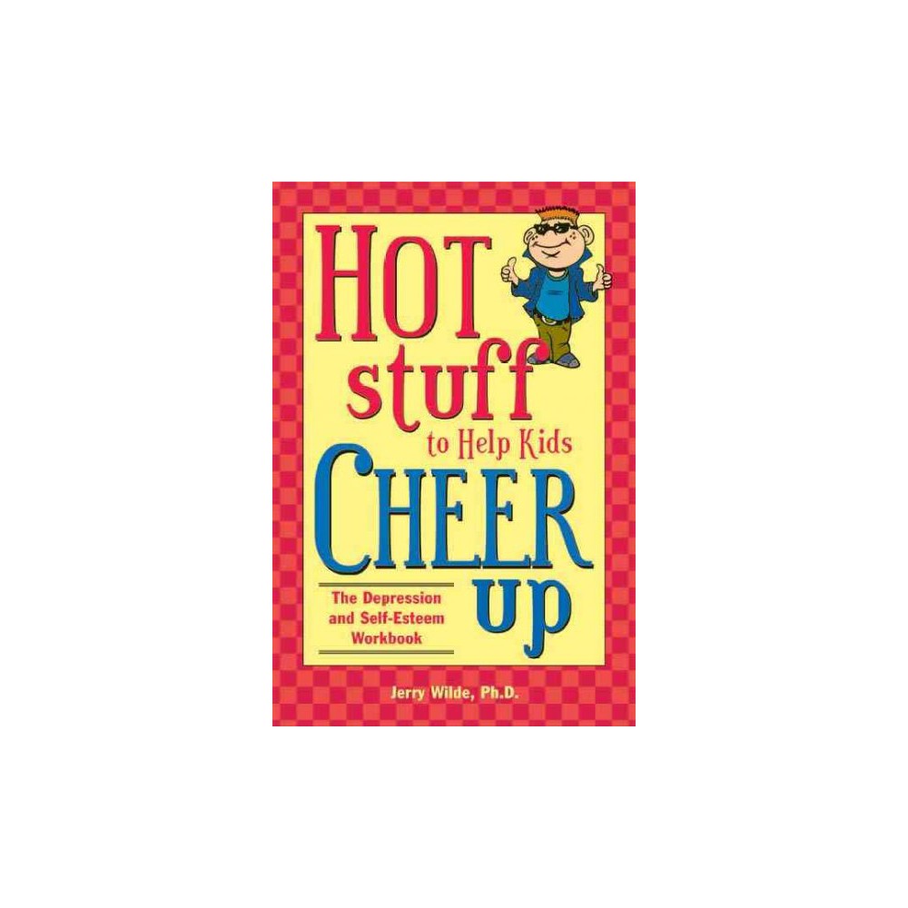 Hot Stuff to Help Kids Cheer Up : The Depression and Self-Esteem Workbook (Paperback) (Jerry Wilde)