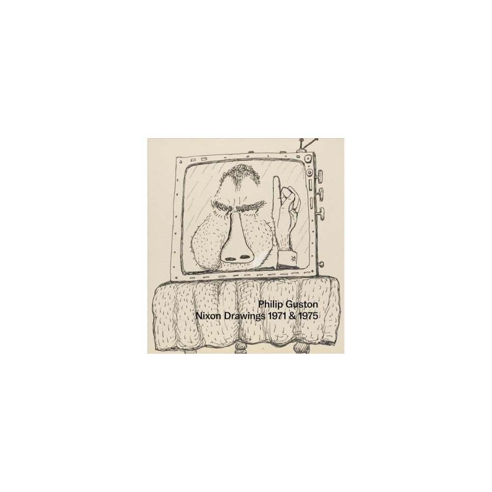 Philip Guston : Nixon Drawings: 1971 & 1975 (Hardcover)