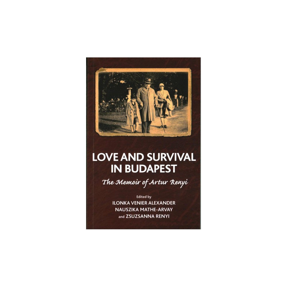 Love and Survival in Budapest : The Memoir of Artur Renyi (Paperback)