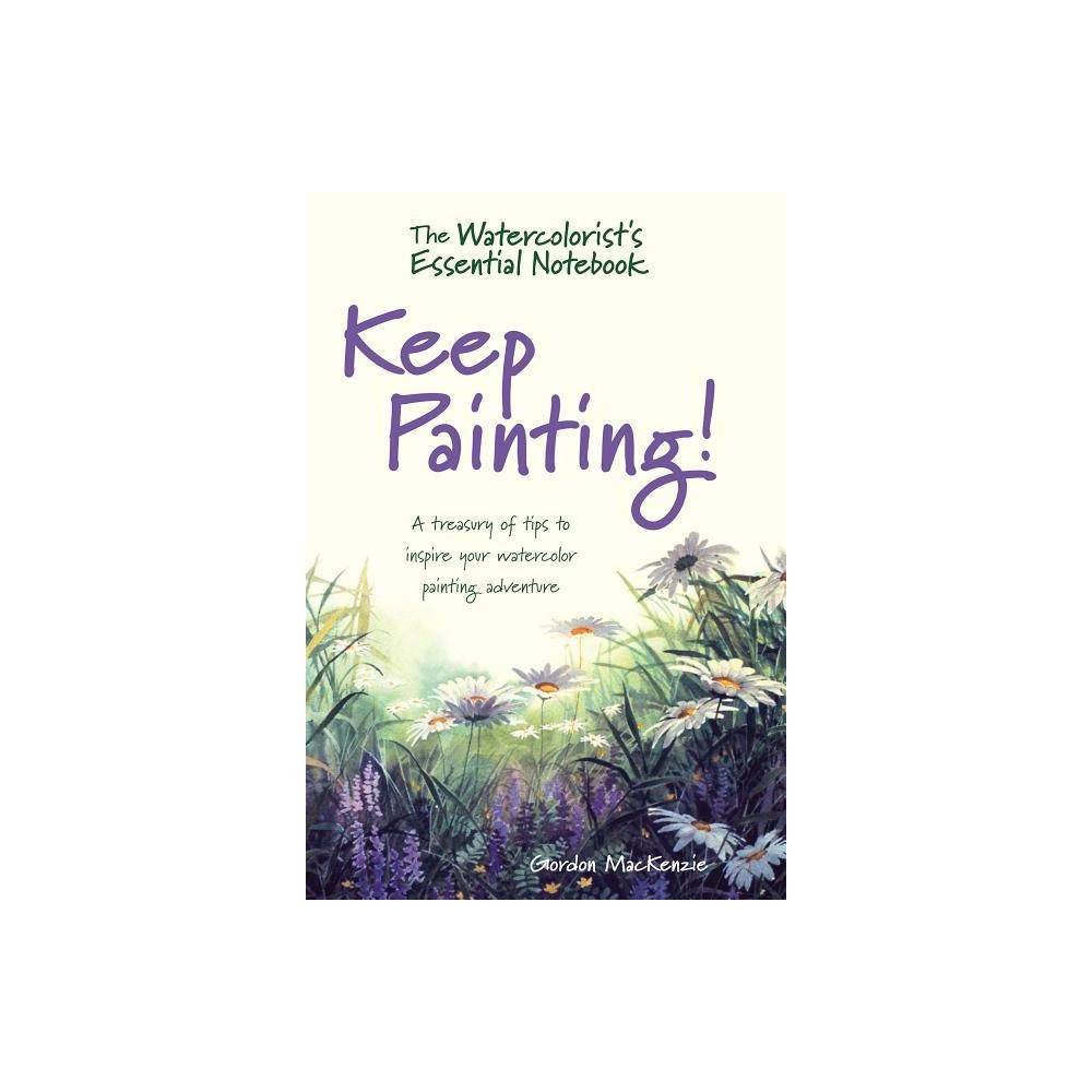 Watercolorists Essential Notebook : Keep Painting! (Hardcover) (Gordon MacKenzie)