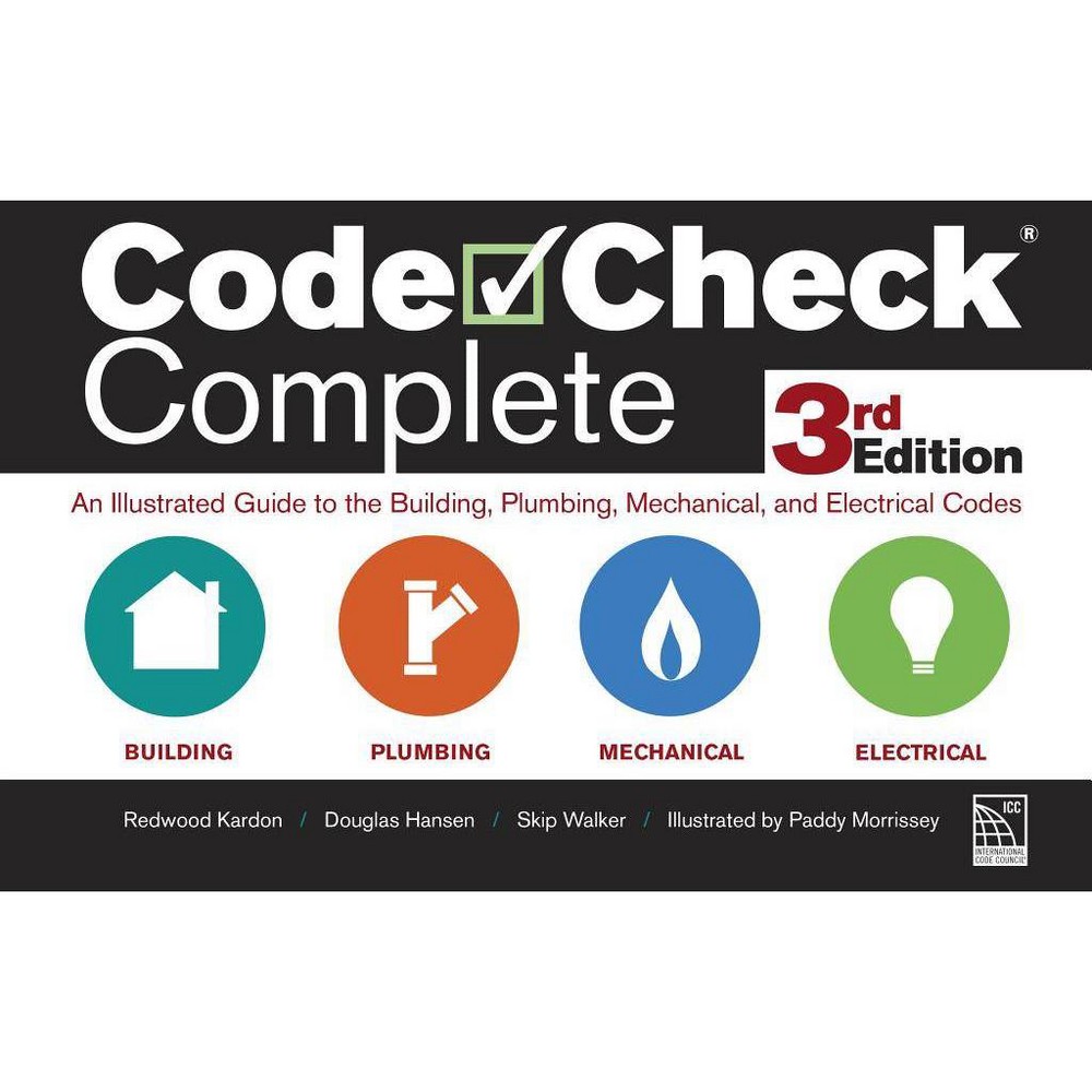 Code Check Complete : An Illustrated Guide to the Building, Plumbing, Mechanical, and Electrical Codes