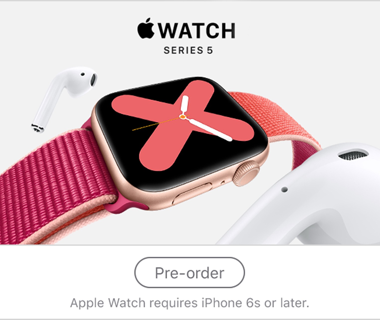 Apple Watch Series 5. Pre-order. Apple Watch requires iPhone 6S or later.