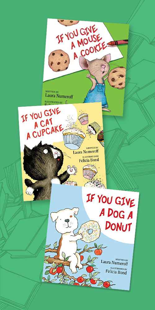 If You Give a Mouse a Cookie (Hardcover) by Laura Numeroff, If You Give a Cat a Cupcake ( If You Give?) (Hardcover) by Laura Joffe Numeroff, If You Give a Dog a Donut ( If You Give?) (Hardcover) by Laura Joffe Numeroff