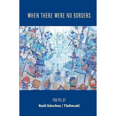 When There Were No Borders - by  Raúl Sánchez (Paperback)