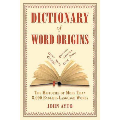 Dictionary of Word Origins - by  John Ayto (Paperback)