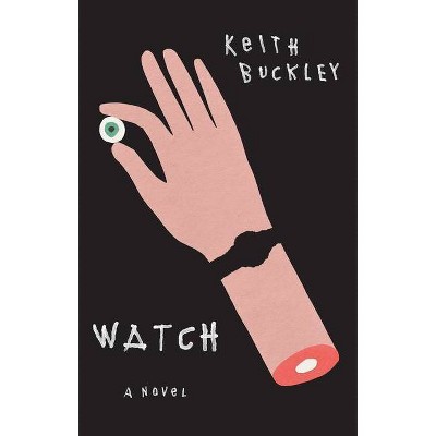 Watch - by  Keith Buckley (Paperback)