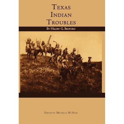 Texas Indian Troubles - by  Hilory G Bedford (Hardcover)