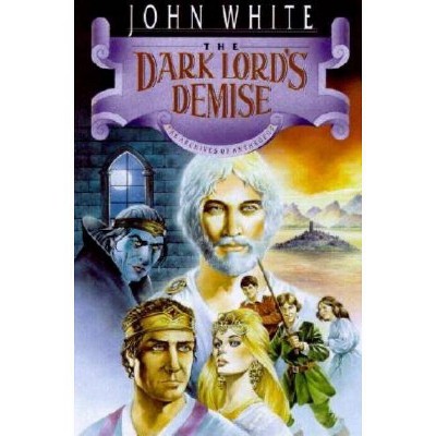 The Dark Lord's Demise - (Archives of Anthropos) by  John White & Dale Larsen & Sandy Larsen (Paperback)