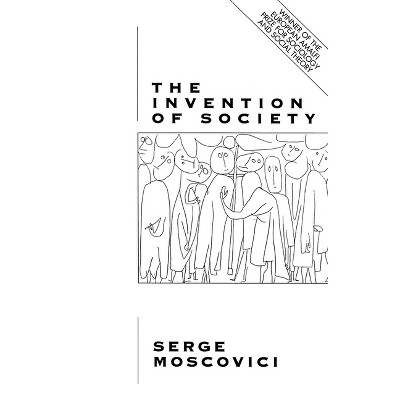 Invention of Society - (Psychological Explanations for Social Phenomena) by  Serge Moscovici (Paperback)