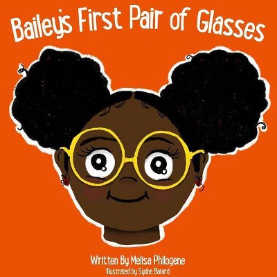 Bailey's First Pair Of Glasses - by  Melisa Philogene (Paperback)